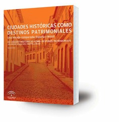 Ciudades históricas como destinos patrimoniales : Una mirada comparada: España y Brasil=As ciudades históricas como destinos patrimoniais: Um estudo comparado: Espanha e Brasil.