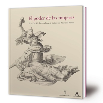 El poder de las mujeres : ecos del Weibermacht en la Colección Mariano Moret