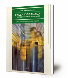 Falla y Granada y otros escritos musicales : Stravinsky, Ravel ... J. S. Bach