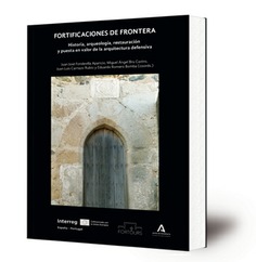 Fortificaciones de frontera : historia, arqueología, restauración y puesta en valor de la arquitectura defensiva