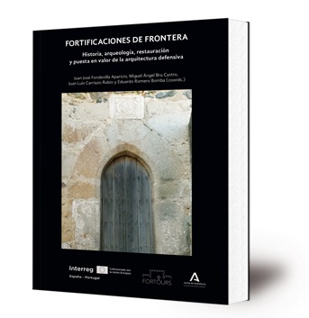 Fortificaciones de frontera : historia, arqueología, restauración y puesta en valor de la arquitectura defensiva
