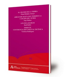 El crujido de la tierra; Abrázame hasta que termine la canción del Tetris; Los inflamables; Simiente. Conferencia documental escénica