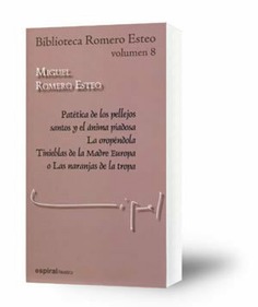 Patética de los pellejos santos y el ánima piadosa ; La oropéndola ; Tinieblas de la Madre Europa o Las naranjas de la tropa