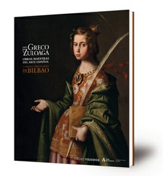 Del Greco a Zuloaga : obras maestras del arte español en el Museo de Bellas Artes de Bilbao