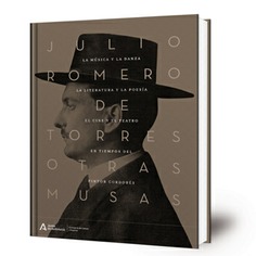 Julio Romero de Torres, otras musas : la música y la danza, la literatura y la poesía, el cine y el teatro en tiempos del pintor cordobés