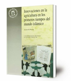 Innovaciones en la agricultura en los primeros tiempos del mundo islámico : difusión de los distintos cultivos y técnicas agrícolas del año 700 al 1100