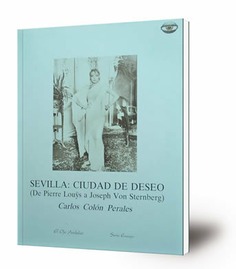 Sevilla : ciudad de deseo : (de Pierre Louÿs a Joseph Von Sternberg)