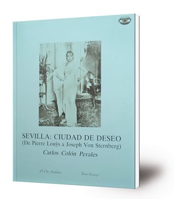 Sevilla : ciudad de deseo : (de Pierre Louÿs a Joseph Von Sternberg)
