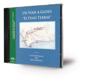 Un viaje a Gades "El Finis Terrae" [CD-ROM]: Proyecto Las Vías Romanas del Mediterráneo